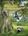 Wildes Leben in alten Bäumen - Ilka Sokolowski - 9783836962230