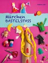 Märchen-Bastelspaß - Sabine Lohf - 9783836962841