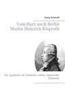 Vom Harz nach Berlin Martin Heinrich Klaproth - Prof Georg (Bonn) Schwedt - 9783837045079