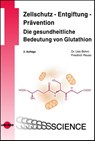 Zellschutz - Entgiftung - Prävention: Die gesundheitliche Bedeutung von Glutathion - Udo Böhm ; Friedrich Reuss - 9783837415728