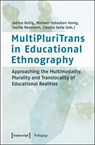 MultiPluriTrans in Educational Ethnography - Approaching the Multimodality, Plurality and Translocality of Educational Realities - Sabine Bollig ; Michael-Sebastian Honig ; Sascha Neumann ; Claudia Seele - 9783837627725