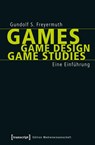 Games | Game Design | Game Studies - Gundolf S. Freyermuth - 9783837629828