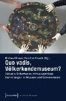 Quo vadis, Völkerkundemuseum? - KRAUS,  Michael ; Noack, Karoline - 9783837632354