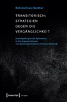 Transitorisch: Strategien gegen die Vergänglichkeit - Belinda Grace Gardner - 9783837637670