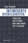 Intimisierte Öffentlichkeiten - Elke Wagner - 9783837640267
