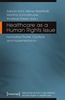 Healthcare as a Human Rights Issue – Normative Profile, Conflicts, and Implementation - Andreas Frewer ; Heiner Bielefeldt ; Martina Schmidhuber ; Sabine Klotz - 9783837640540