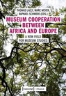 Museum Cooperation between Africa and Europe – A New Field for Museum Studies - Thomas Laely ; Marc Meyer ; Raphael Schwere - 9783837643817