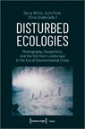 Disturbed Ecologies - Darcy White ; Julia Peck ; Chris Goldie - 9783837660265