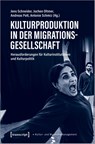 Kulturproduktion in der Migrationsgesellschaft - Jens Schneider ; Jochen Oltmer ; Andreas Pott - 9783837664317