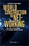 World Construction via Networking - Christopher Joseph Hansen - 9783837670981