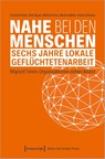 Nahe bei den Menschen - Sechs Jahre lokale Geflüchtetenarbeit - Elizabeth Beloe ; Ümit Kosan ; Wilfried Kruse ; Martina Möller-Öncü - 9783837671889