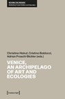 Venice, an Archipelago of Art and Ecologies - Christina Hainzl ; Cristina Baldacci ; Adrian Praschl-Bichler - 9783837674408