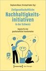Zivilgesellschaftliche Nachhaltigkeitsinitiativen in der Schweiz - Stephanie Moser ; Christoph Bader - 9783837674552