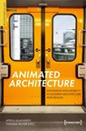 Animated Architecture - Movement and Mobility in Modern Architecture and Design - Atreju Allahverdy ; Thomas Moser - 9783837677904