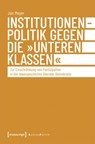 Institutionenpolitik gegen die 'unteren Klassen' - Jan Meyer - 9783837677911