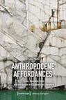 Anthropocene Affordances - Lena Pfeifer - 9783837679335