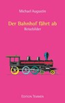 Der Bahnhof fährt ab - Michael Augustin - 9783837880168