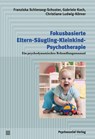 Fokusbasierte Eltern-Säugling-Kleinkind-Psychotherapie - Franziska Schlensog-Schuster ; Gabriele Koch ; Christiane Ludwig-Körner - 9783837932911