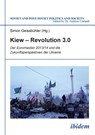 Kiew - Revolution 3.0. Der Euromaidan 2013/14 und die Zukunftsperspektiven der Ukraine - Ivan Benovic ; Ariel Cohen ; Paul Fluckiger - 9783838205816