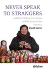 Never Speak to Strangers and Other Writing from Russia and the Soviet Union - David Satter - 9783838219127