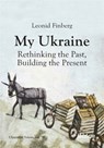 My Ukraine - Rethinking the Past, Building the Present - Leonid Finberg - 9783838219745