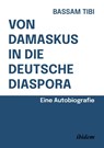 Von Damaskus in die deutsche Diaspora - Bassam Tibi - 9783838221052