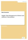 Supply Chain Management in kleinen und mittleren Unternehmen - Murat Karaarslan - 9783838642000
