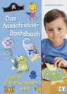 Das Ausschneide-Bastelbuch - Kleine Unterwasserwelt - Andrea Küssner-Neubert - 9783838836843