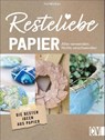 Resteliebe Papier - Alles verwenden, nichts verschwenden! - Ina Mielkau - 9783838837864