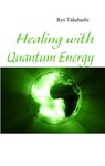 Healing with Quantum Energy - Ryu Takahashi - 9783839143636