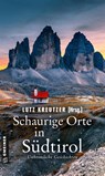 Schaurige Orte in Südtirol - Lutz Kreutzer ; Ralph Neubauer ; Sigrid Neureiter ; Günter Neuwirth - 9783839201909
