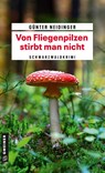 Von Fliegenpilzen stirbt man nicht - Günter Neidinger - 9783839203125