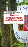Mordsgrenzverkehr im Böhmerwald - Gerald F. Wakolbinger - 9783839204559