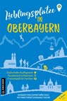Lieblingsplätze in Oberbayern - Alexandra Achenbach ; Stefan Boes ; Klaus Bovers ; Andreas M. Bräu - 9783839206232