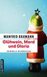 Glühwein, Mord und Gloria - Manfred Baumann - 9783839219508