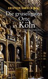Die gruseligsten Orte in Köln - Isabella Archan ; Elke Pistor ; Lutz Kreutzer ; Christina Bacher - 9783839224540