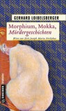 Morphium, Mokka, Mördergeschichten - Gerhard Loibelsberger - 9783839225028