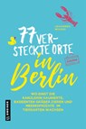 77 versteckte Orte in Berlin - Johannes Wilkes - 9783839227886