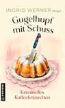 Gugelhupf mit Schuss - Lena Avanzini ; Mareike Fröhlich ; Ursula Hahnenberg ; Beatrix Mannel - 9783839280096