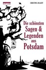 Die schönsten Sagen und Legenden aus Potsdam - Christine Anlauff - 9783839321164