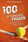 100 spannende Fragen aus der Welt des Tennis - Barschel Christian Albrecht - 9783840337574