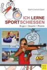 Ich lerne Sportschießen - BARTH,  Katrin ; Dreilich, Beate ; Däbel, Steffen - 9783840375996