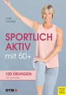 Sportlich aktiv mit 50+ - Gabi Fastner - 9783840378911