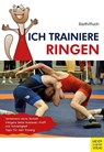 Ich trainiere Ringen - Katrin Barth ; Lothar Ruch - 9783840380006
