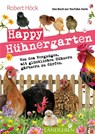 Happy Hühnergarten . Das zweite Buch zur YouTube-Serie "Happy Huhn" - Robert Höck - 9783840430473