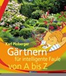 Gärtnern für intelligente Faule von A bis Z - Karl Ploberger - 9783840465116