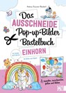 Das Ausschneide-Pop-up-Bilder-Bastelbuch. Einhorn - Andrea Küssner-Neubert - 9783841103130