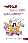 Windeln, Wahnsinn, Wochenbett - Juliane Lauterbach - 9783841907516