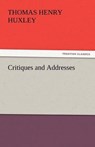 Critiques and Addresses - Huxley, Thomas Henry - 9783842447776