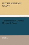 The Memoirs of General Ulysses S. Grant, Part 1. - Ulysses S Grant - 9783842460133